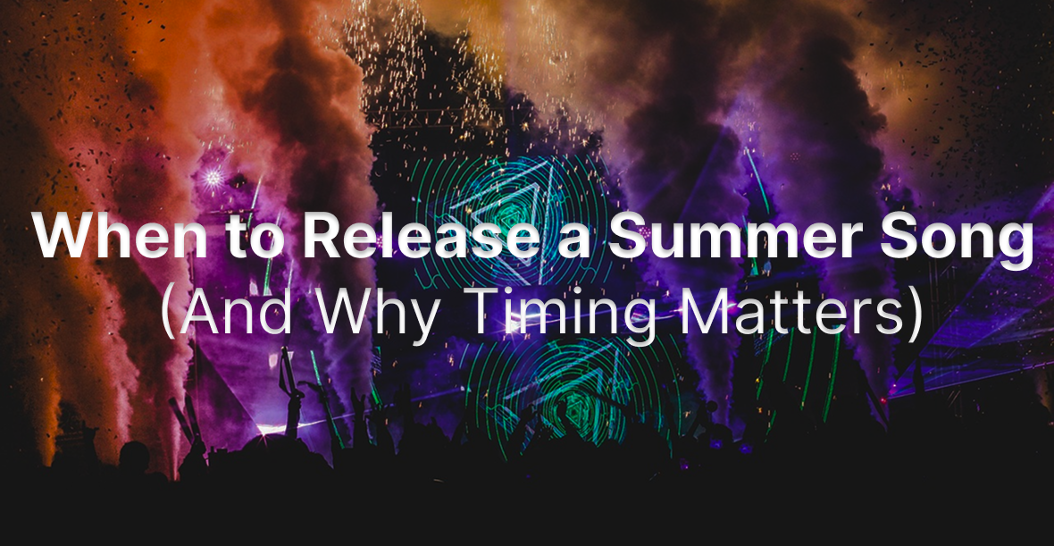When to Release a Summer Song in 2026 (And Why Timing Matters)